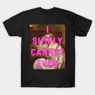 "I simply cannot even" (pink) - classic portrait of a woman with a tongue-in-cheek caption in bright neon pink T-Shirt